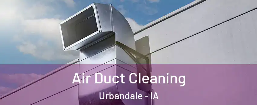  Air Duct Cleaning Urbandale - IA