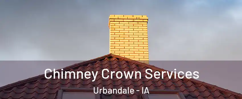 Chimney Crown Services Urbandale - IA