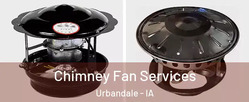  Chimney Fan Services Urbandale - IA