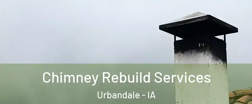  Chimney Rebuild Services Urbandale - IA