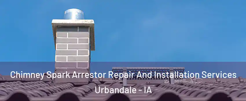  Chimney Spark Arrestor Repair And Installation Services Urbandale - IA