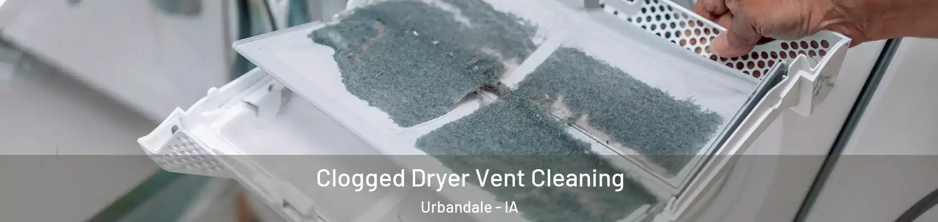  Clogged Dryer Vent Cleaning Urbandale - IA