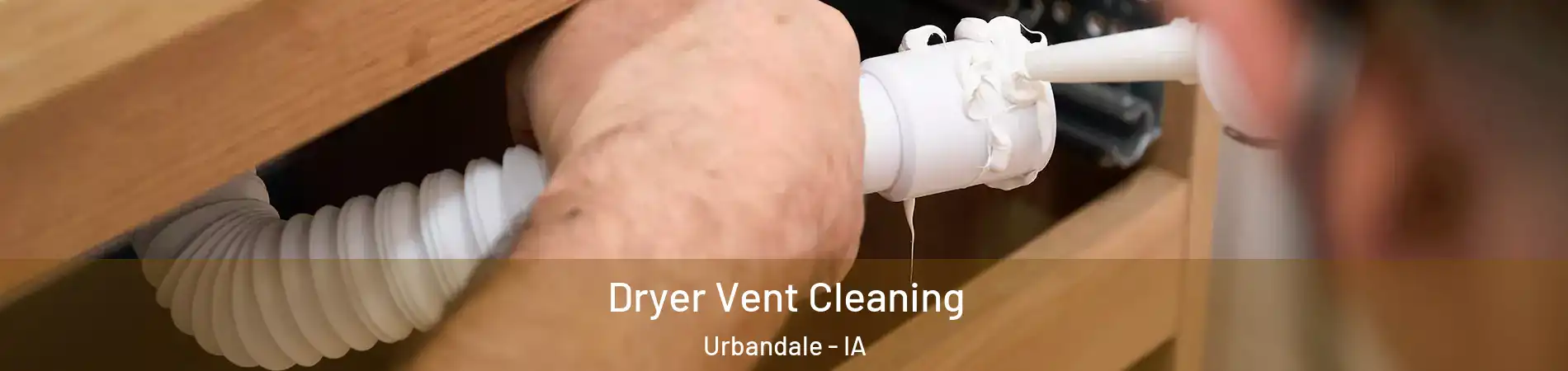  Dryer Vent Cleaning Urbandale - IA