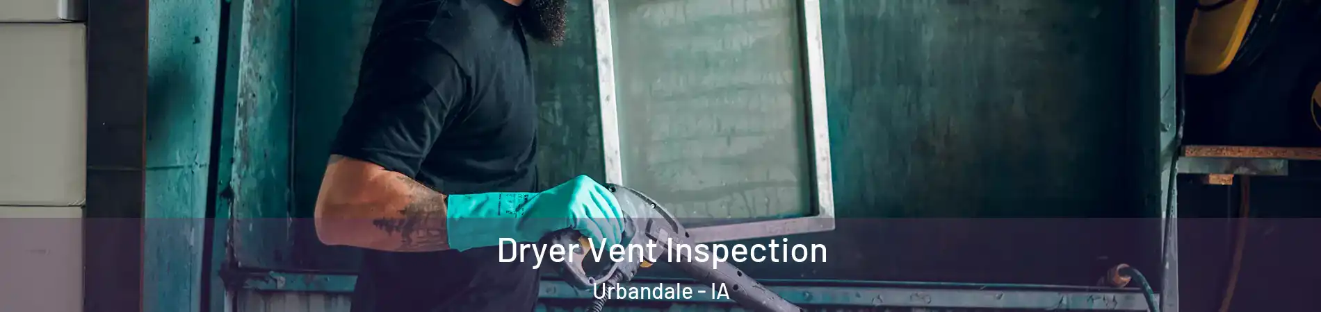  Dryer Vent Inspection Urbandale - IA