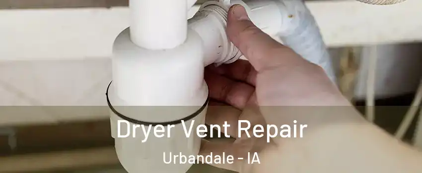  Dryer Vent Repair Urbandale - IA