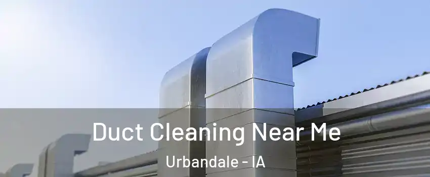 Duct Cleaning Near Me Urbandale - IA