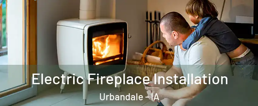  Electric Fireplace Installation Urbandale - IA