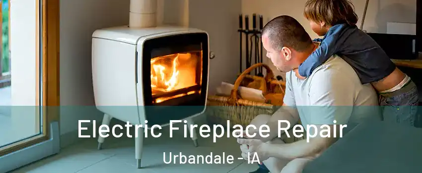  Electric Fireplace Repair Urbandale - IA