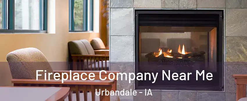  Fireplace Company Near Me Urbandale - IA