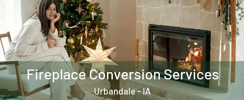  Fireplace Conversion Services Urbandale - IA