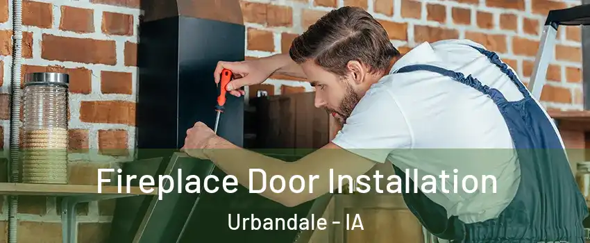  Fireplace Door Installation Urbandale - IA