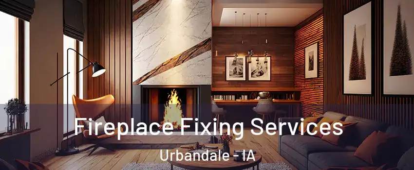  Fireplace Fixing Services Urbandale - IA