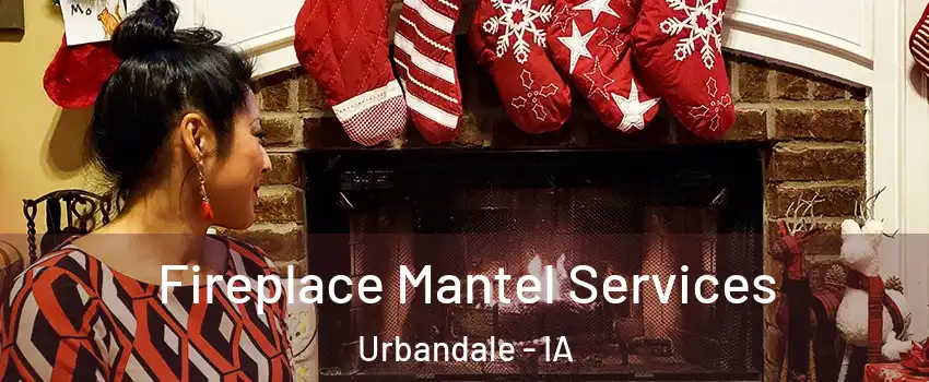  Fireplace Mantel Services Urbandale - IA