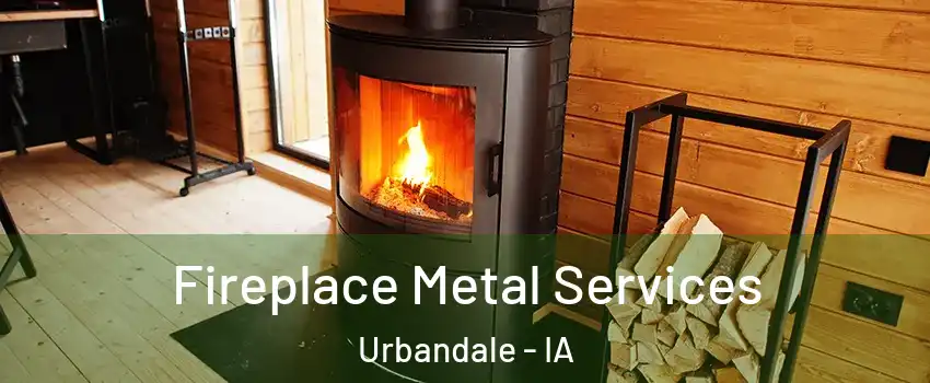 Fireplace Metal Services Urbandale - IA