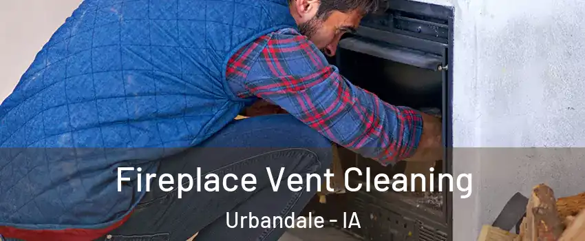  Fireplace Vent Cleaning Urbandale - IA