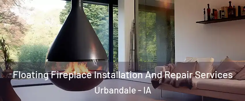 Floating Fireplace Installation And Repair Services Urbandale - IA