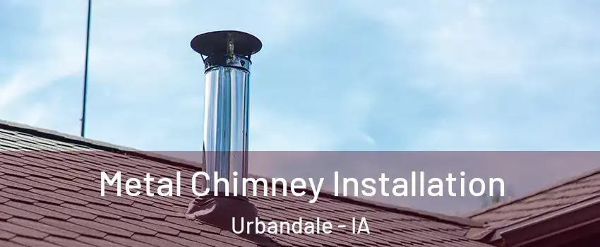  Metal Chimney Installation Urbandale - IA