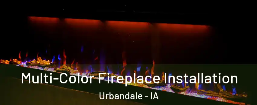  Multi-Color Fireplace Installation Urbandale - IA