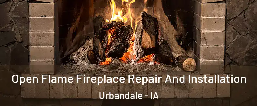  Open Flame Fireplace Repair And Installation Urbandale - IA