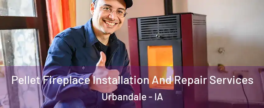  Pellet Fireplace Installation And Repair Services Urbandale - IA