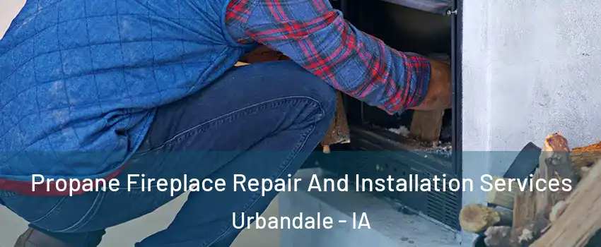  Propane Fireplace Repair And Installation Services Urbandale - IA