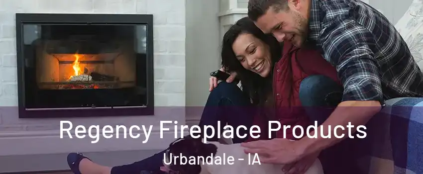  Regency Fireplace Products Urbandale - IA