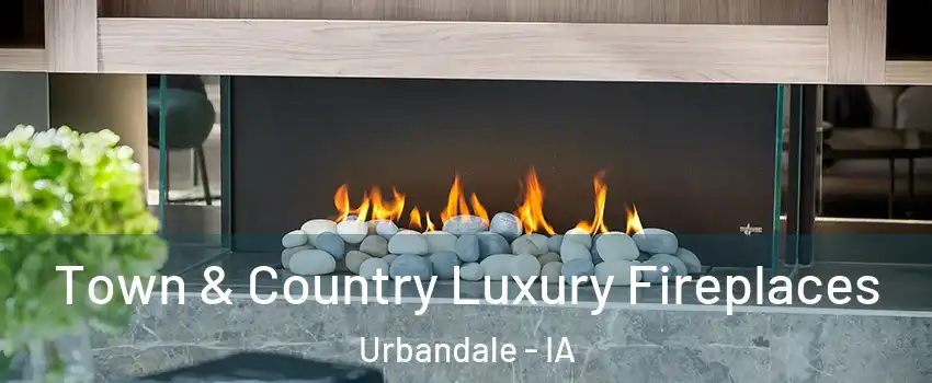  Town & Country Luxury Fireplaces Urbandale - IA