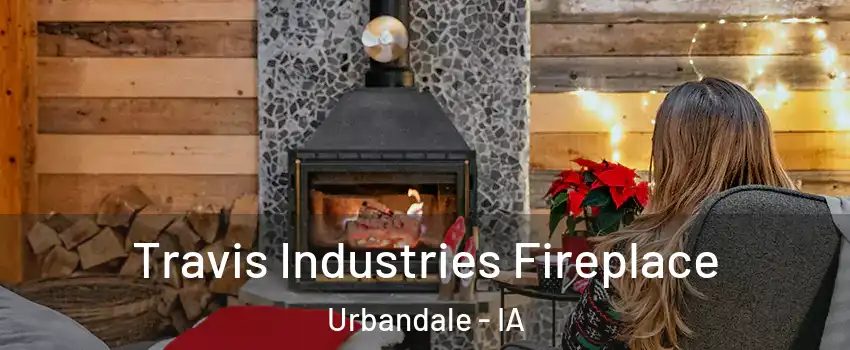  Travis Industries Fireplace Urbandale - IA