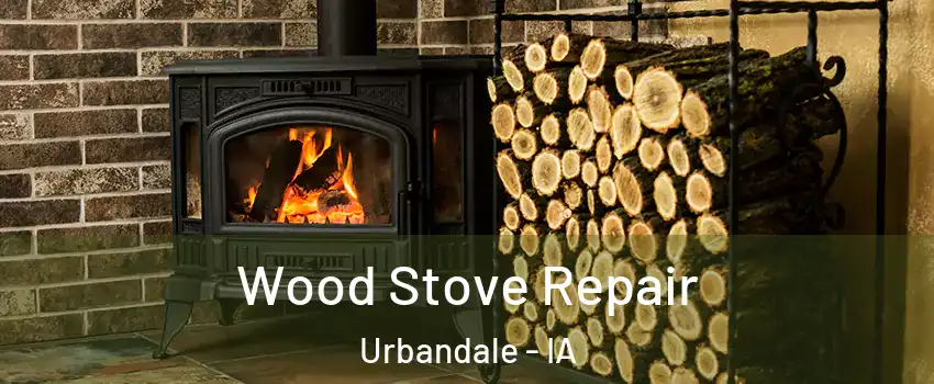  Wood Stove Repair Urbandale - IA